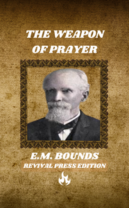 E.M. BOUNDS THE WEAPON OF PRAYER (PAPERBACK OR HARDCOVER)
