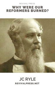 J.C. RYLE WHY WERE OUR REFORMERS BURNED? (E-BOOK)