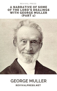 GEORGE MUELLER A NARRATIVE OF SOME OF THE LORD'S DEALINGS PART I (E-BOOK)