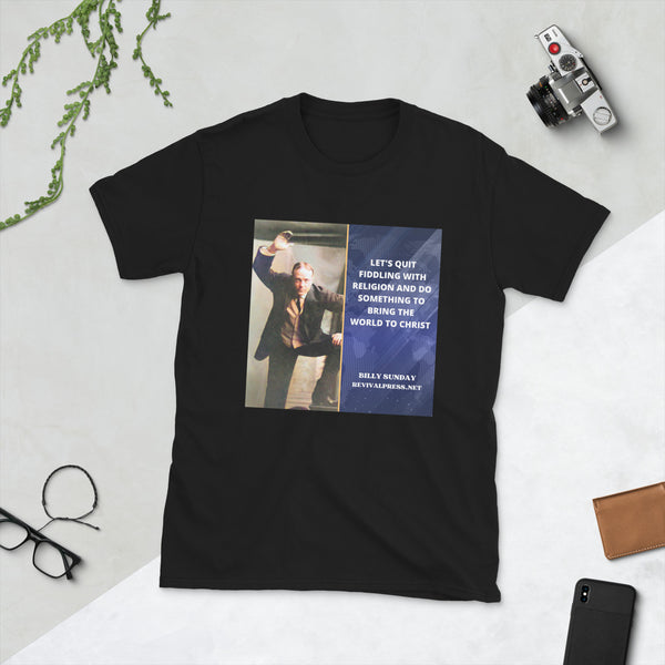 BILLY SUNDAY QUOTE BRING THE WORLD TO CHRIST T-SHIRT